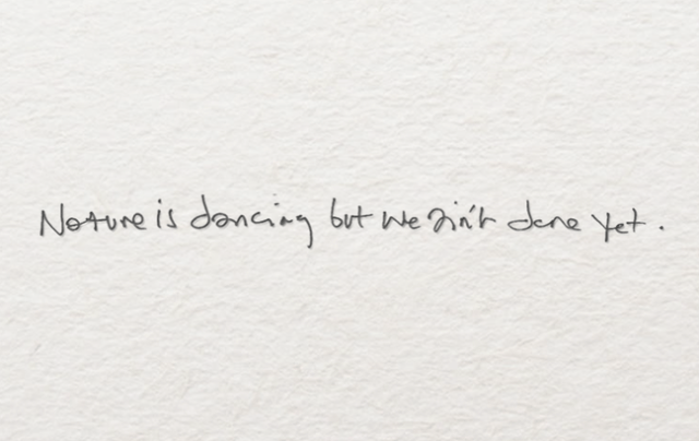 "La naturaleza está bailando, pero aún no hemos terminado".